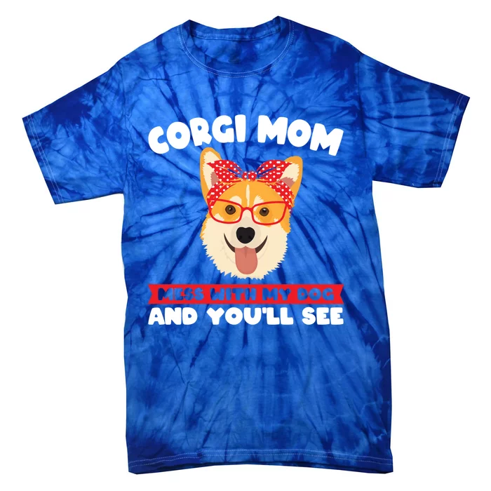 Corgi Mom Mess With My Dog Corgi Mom Gift Tie-Dye T-Shirt