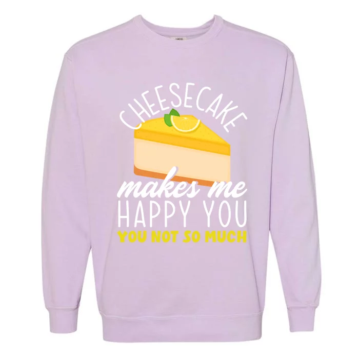 Cheesecake Makes Me Happy Cheese Cake Dessert Great Gift Garment-Dyed Sweatshirt