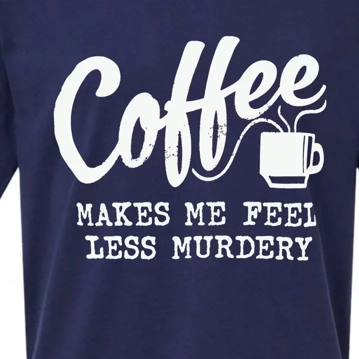 Coffee Makes Me Feel Less Murdery Sueded Cloud Jersey T-Shirt