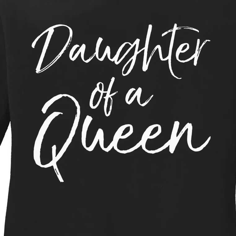 Cute Matching Mom & Daughter Gift Daughter of a Queen Ladies Long Sleeve Shirt