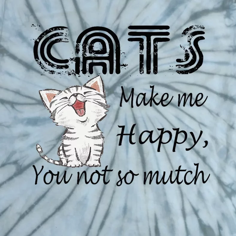 Cats Make Me Happy You Not So Much Tie-Dye T-Shirt