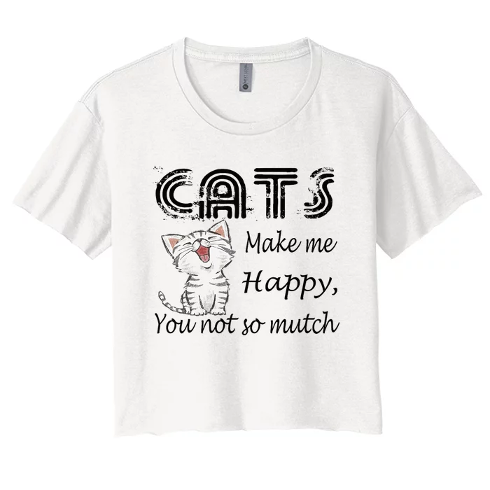 Cats Make Me Happy You Not So Much Women's Crop Top Tee