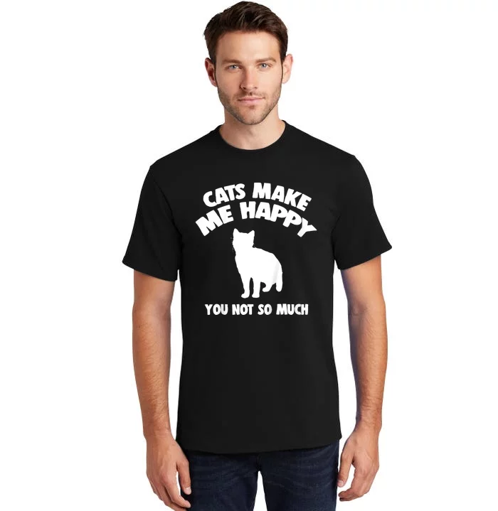 Cats Make Me Happy You Not So Much Tall T-Shirt