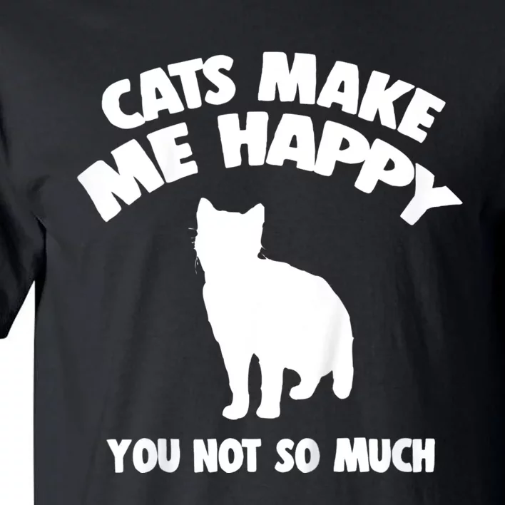 Cats Make Me Happy You Not So Much Tall T-Shirt