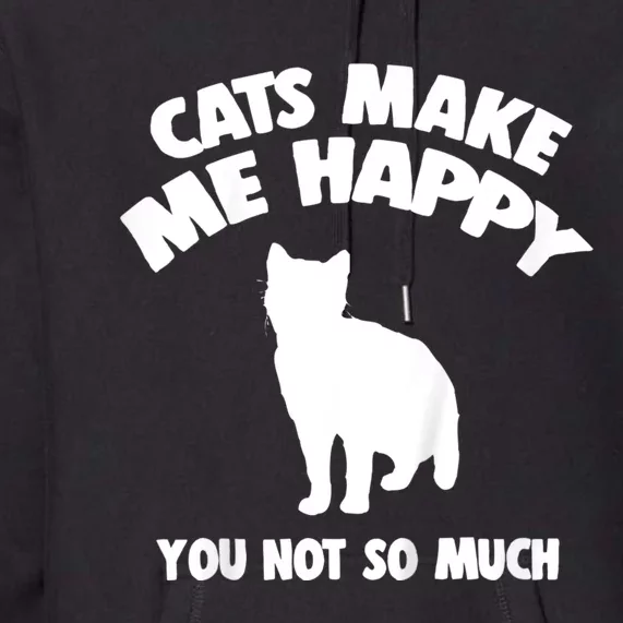 Cats Make Me Happy You Not So Much Premium Hoodie