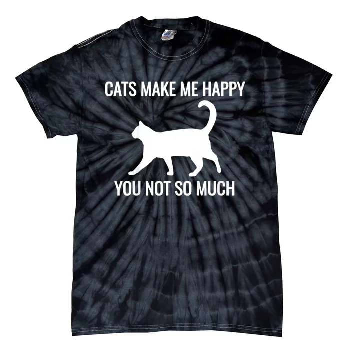 Cats Make Me Happy You Not So Much Tie-Dye T-Shirt