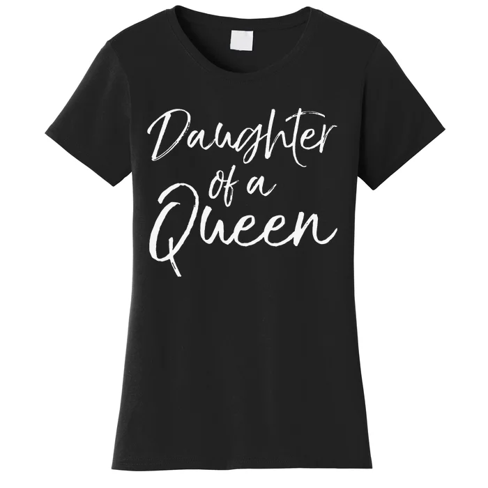 Cute Matching Mom & Daughter Gift Daughter of a Queen Women's T-Shirt