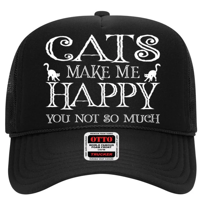 Cats Make Me Happy You Not So Much High Crown Mesh Trucker Hat