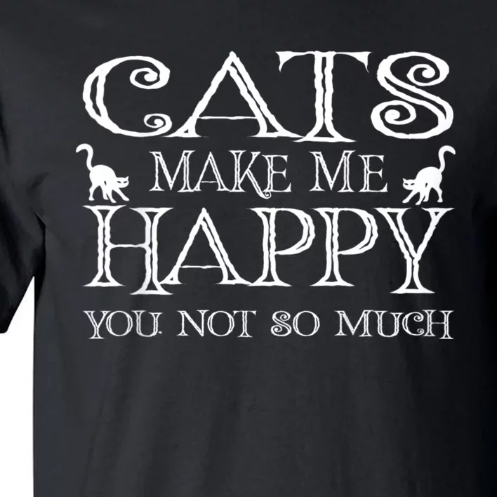 Cats Make Me Happy You Not So Much Tall T-Shirt