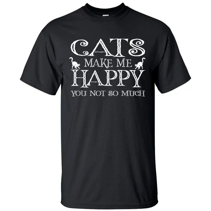 Cats Make Me Happy You Not So Much Tall T-Shirt