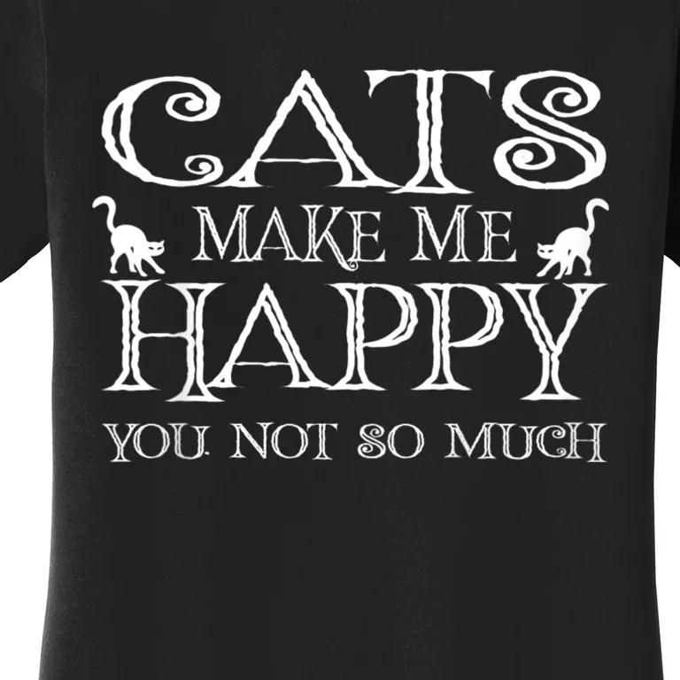 Cats Make Me Happy You Not So Much Women's T-Shirt