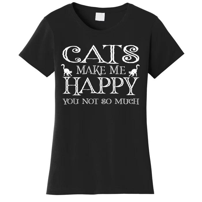 Cats Make Me Happy You Not So Much Women's T-Shirt