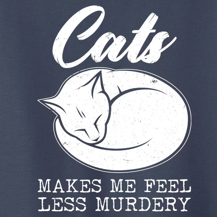 Cats Makes Me Feel Less Murdery Toddler T-Shirt