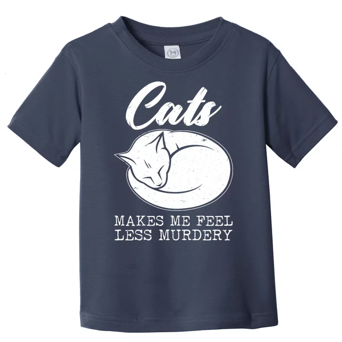 Cats Makes Me Feel Less Murdery Toddler T-Shirt