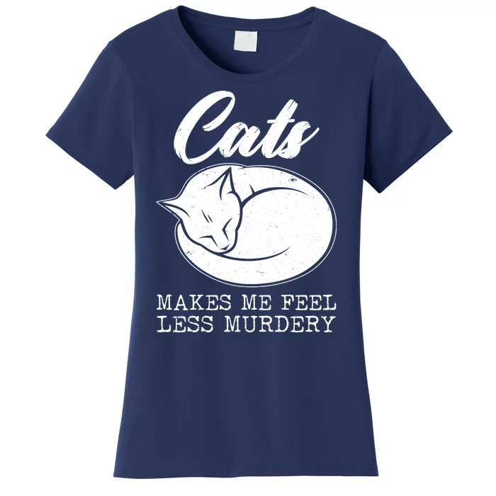 Cats Makes Me Feel Less Murdery Women's T-Shirt