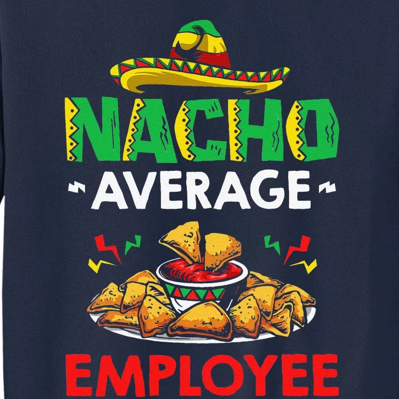 Cinco Mayo Mexican Worker 5 De Mayo Nacho Average Employee Tall Sweatshirt