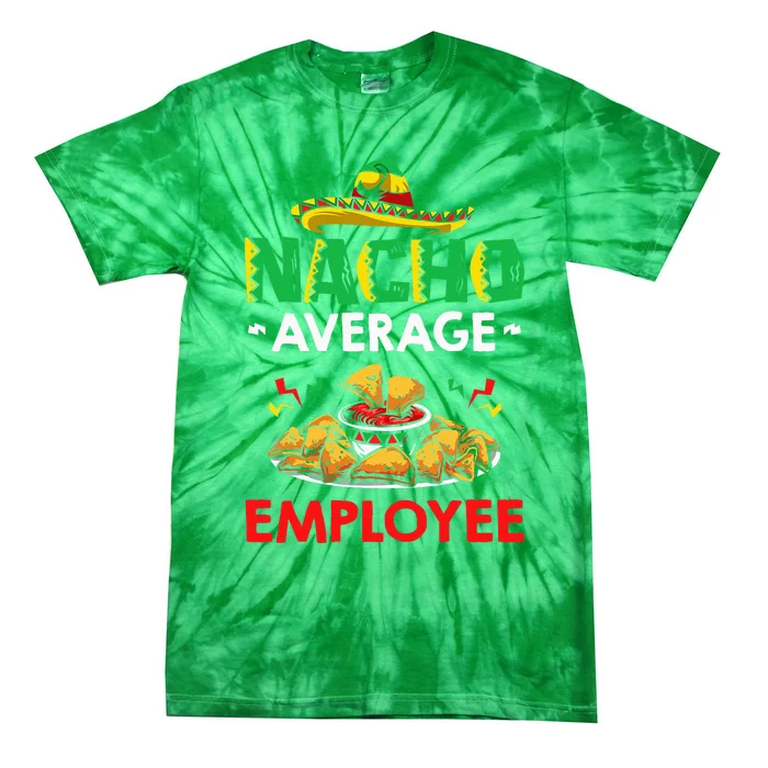 Cinco Mayo Mexican Worker 5 De Mayo Nacho Average Employee Tie-Dye T-Shirt