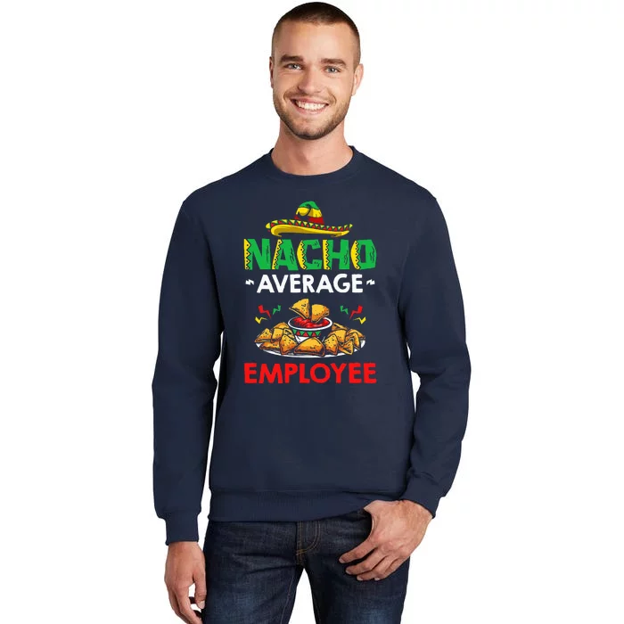 Cinco Mayo Mexican Worker 5 De Mayo Nacho Average Employee Tall Sweatshirt