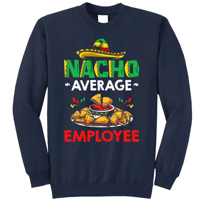 Cinco Mayo Mexican Worker 5 De Mayo Nacho Average Employee Tall Sweatshirt