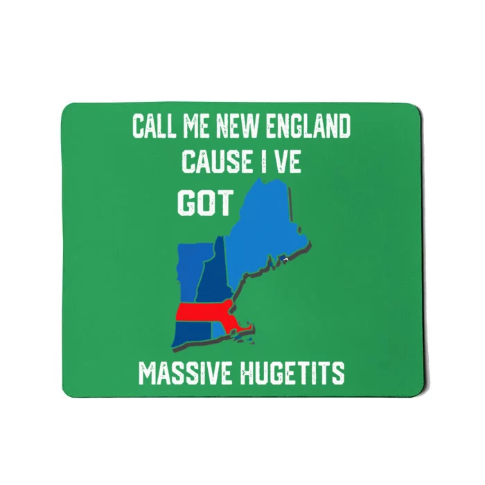 Call Me New England Cause I Ve Got Massive Hugetits Mousepad