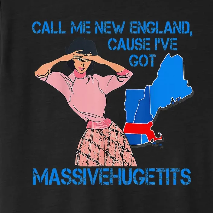 Call Me New England Cause I Got Massivehugetits ChromaSoft Performance T-Shirt