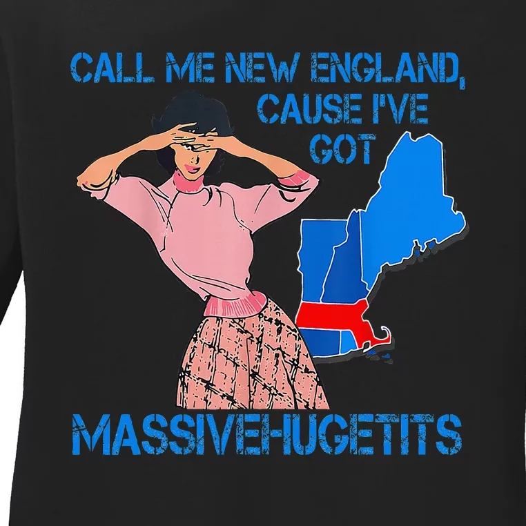 Call Me New England Cause I Got Massivehugetits Ladies Long Sleeve Shirt