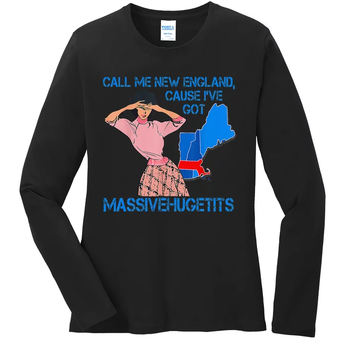 Call Me New England Cause I Got Massivehugetits Ladies Long Sleeve Shirt