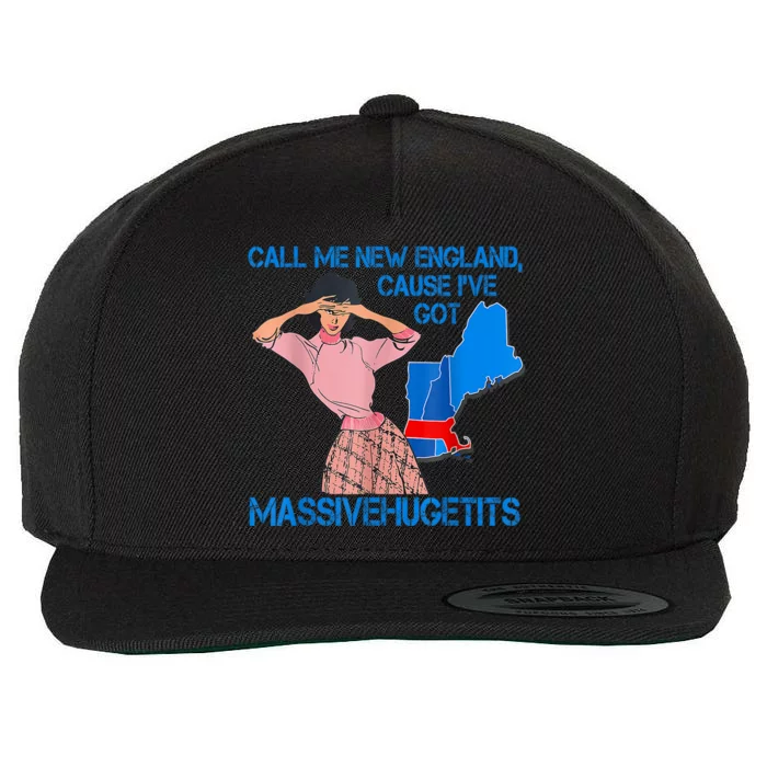 Call Me New England Cause I Got Massivehugetits Wool Snapback Cap