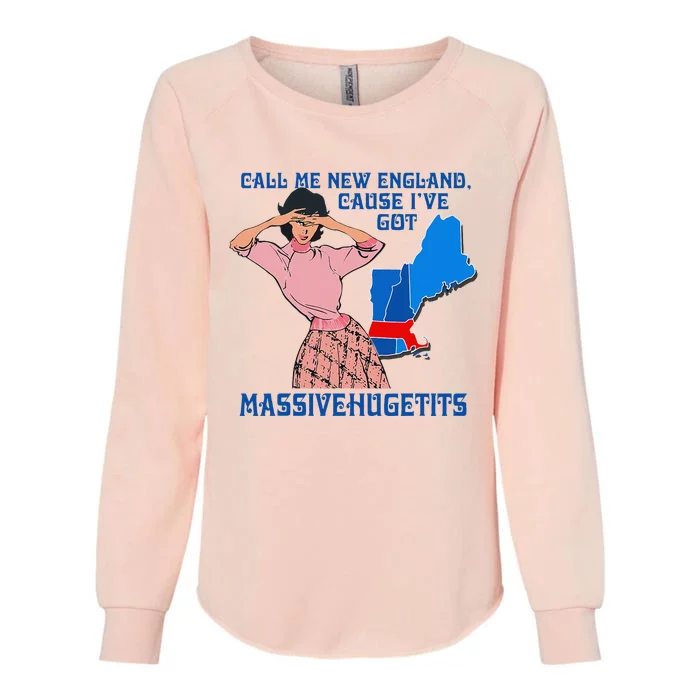 Call Me New England Cause I Got Massivehugetits Womens California Wash Sweatshirt