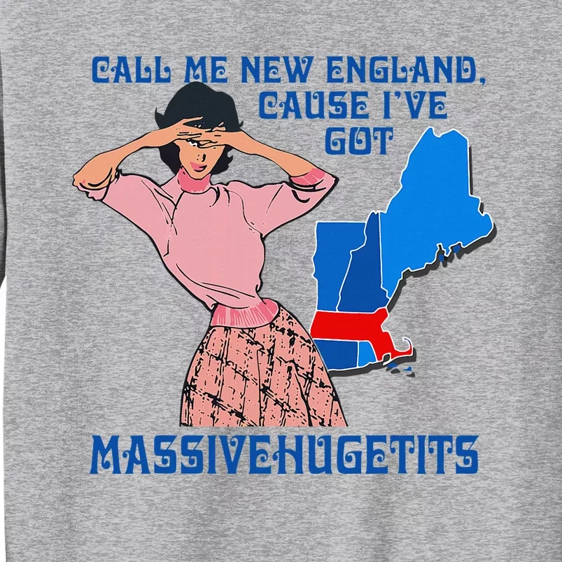 Call Me New England Cause I Got Massivehugetits Tall Sweatshirt