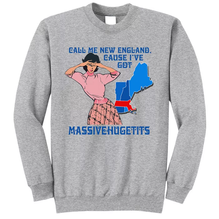 Call Me New England Cause I Got Massivehugetits Tall Sweatshirt