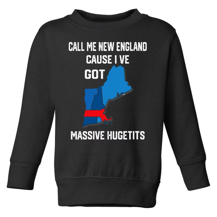 Call Me New England Cause Ive Got MassiveHugetits Toddler Sweatshirt