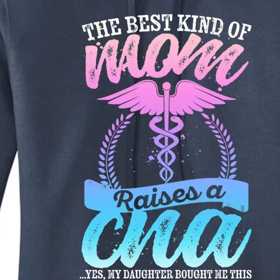 Cna Mom Nurse Week The Best Kind Of Mom Raises A Cna Certifi Cool Gift Women's Pullover Hoodie