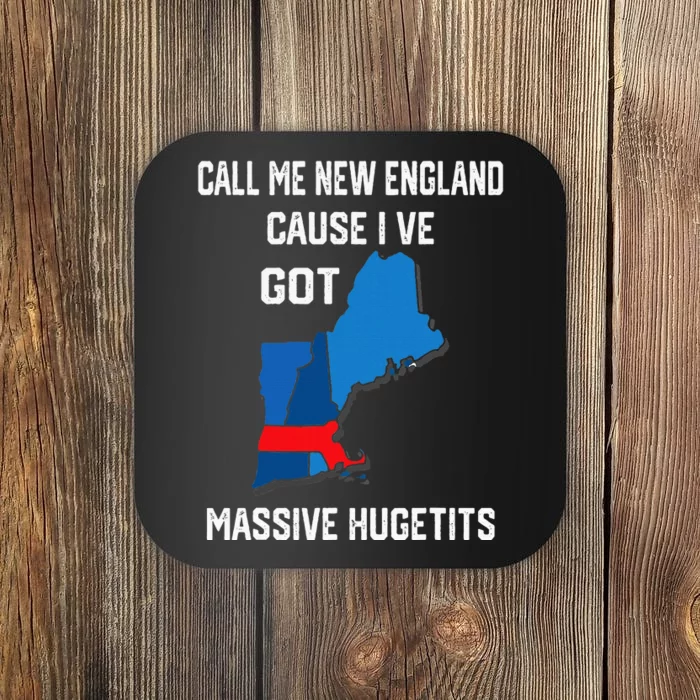 Call Me New England Cause I Ve Got Massive Hugetits Coaster