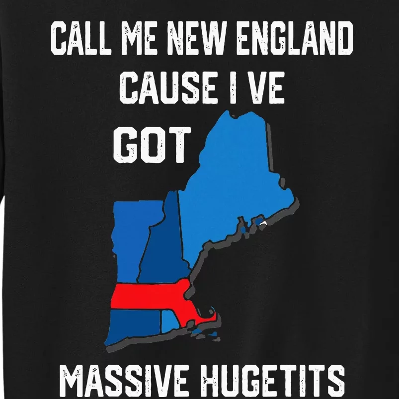 Call Me New England Cause I Ve Got Massive Hugetits Tall Sweatshirt