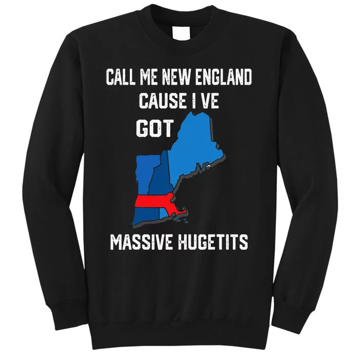 Call Me New England Cause I Ve Got Massive Hugetits Tall Sweatshirt