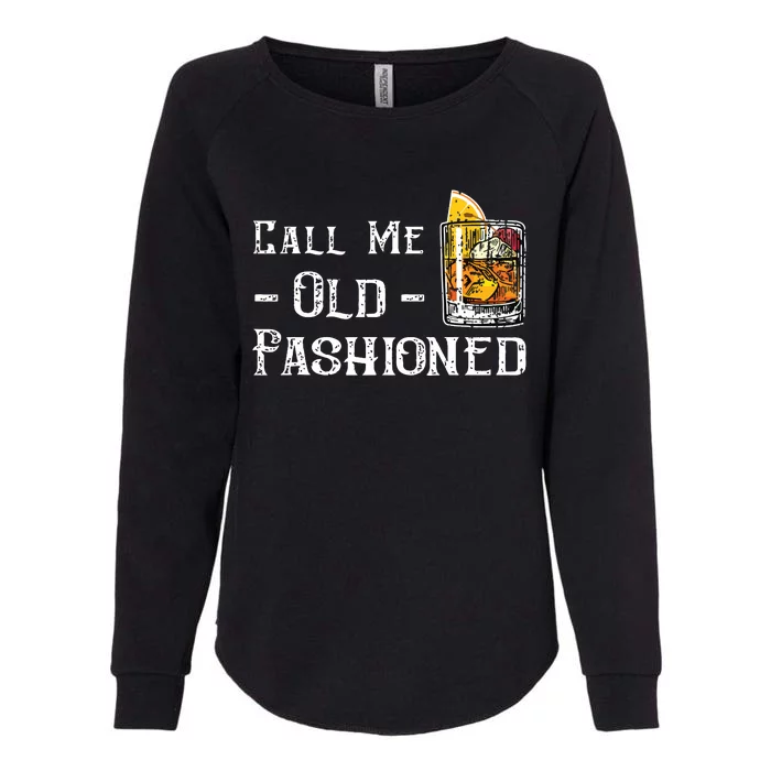 Call Me Old Fashioned Vintage Whiskey Lover Gift Womens California Wash Sweatshirt