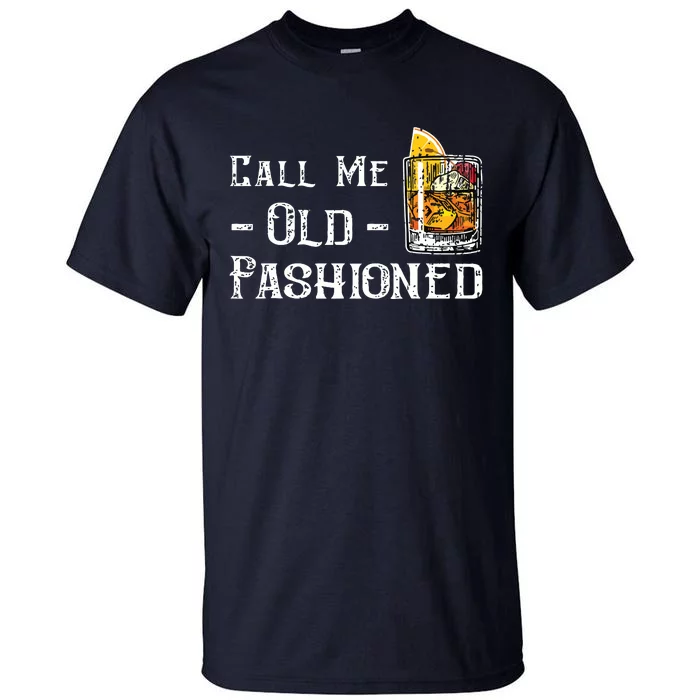 Call Me Old Fashioned Vintage Whiskey Lover Gift Tall T-Shirt