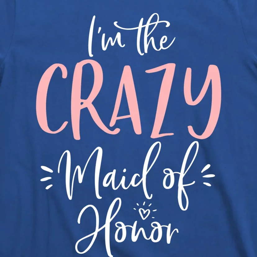 Crazy Maid Of Honor Funny Group Matching Bachelorette Party Gift T-Shirt