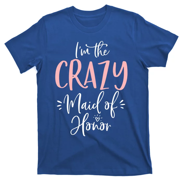 Crazy Maid Of Honor Funny Group Matching Bachelorette Party Gift T-Shirt