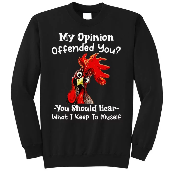 Chicken My Opinion Offended You You Should Hear What I Keep Sweatshirt