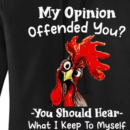 Chicken My Opinion Offended You You Should Hear What I Keep Women's Pullover Hoodie