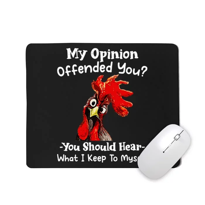 Chicken My Opinion Offended You You Should Hear What I Keep Mousepad