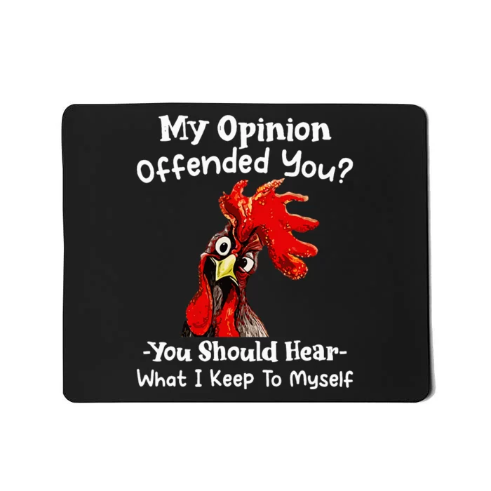 Chicken My Opinion Offended You You Should Hear What I Keep Mousepad