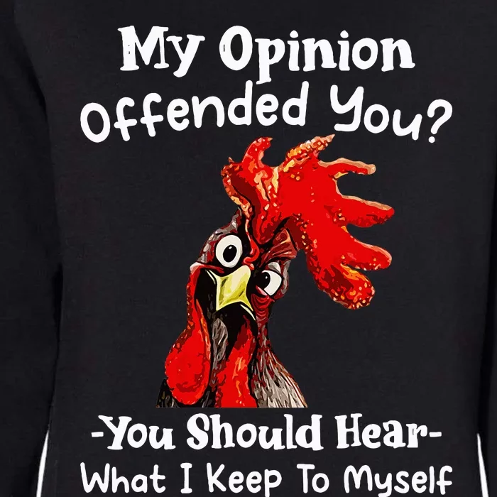 Chicken My Opinion Offended You You Should Hear What I Keep Womens California Wash Sweatshirt