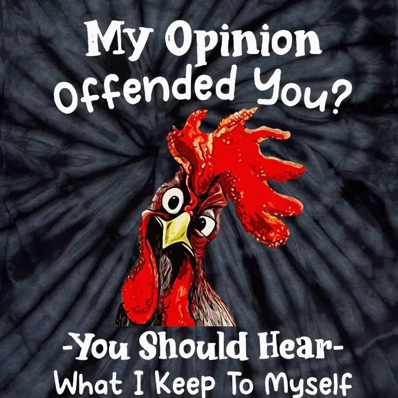 Chicken My Opinion Offended You You Should Hear What I Keep Tie-Dye T-Shirt