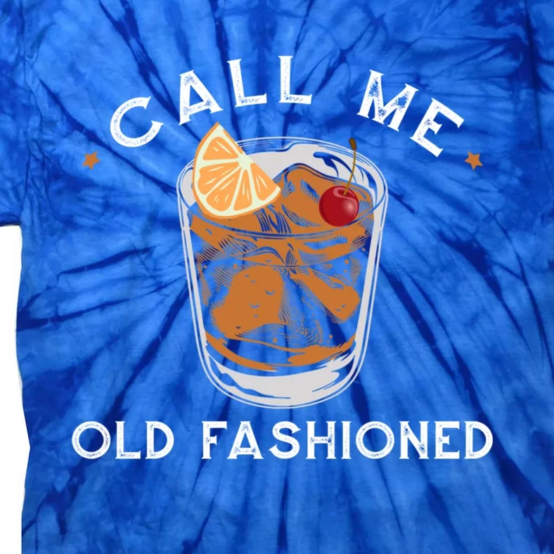 Call Me Old Fashioned Whiskey Ing Cocktail Bourbon Fan Gift Tie-Dye T-Shirt