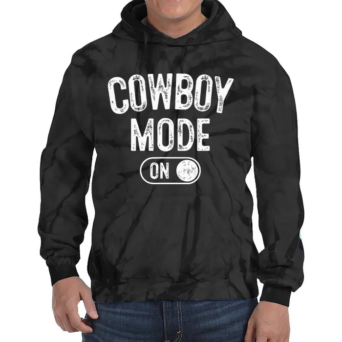 Cowboy Mode On Costume Funny Farmer Rodeo Gift Rancher Tie Dye Hoodie