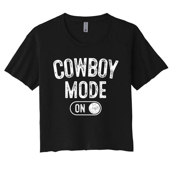 Cowboy Mode On Costume Funny Farmer Rodeo Gift Rancher Women's Crop Top Tee