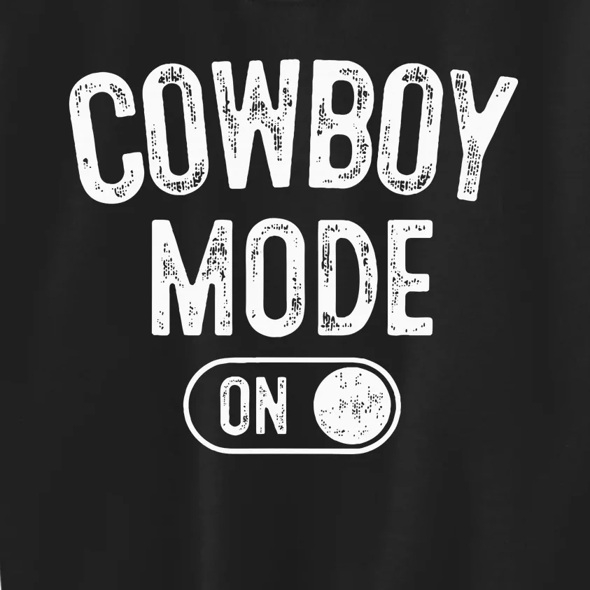 Cowboy Mode On Costume Funny Farmer Rodeo Gift Rancher Kids Sweatshirt